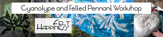 Workshop for Cyanotype & Wet Felting - August Craft Month